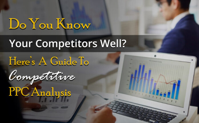 Do You Know Your Competitors Well? Here's A Guide To Competitive PPC ...