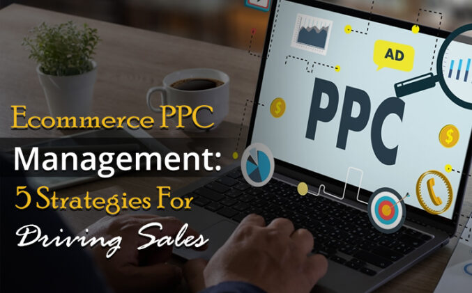 Ecommerce PPC Management: 5 Strategies For Driving Sales - SmartSites