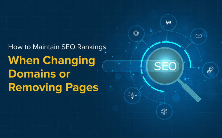 How to Maintain SEO Rankings When Changing Domains or Removing Pages