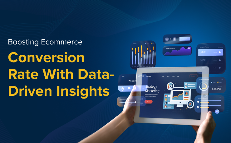 Boosting Ecommerce Conversion Rate with Data Driven Insights
