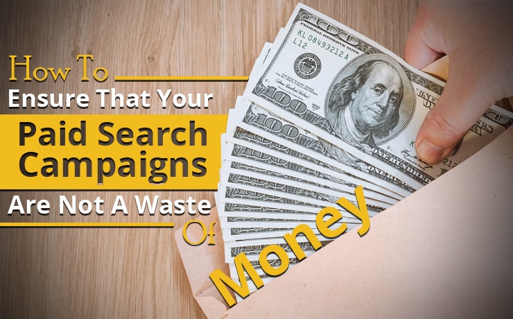 How To Ensure That Your Paid Search Campaigns Are Not A Waste Of Money ...