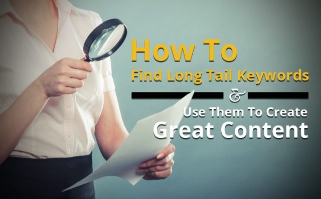 How To Find Long Tail Keywords & Use Them To Create Great Content ...