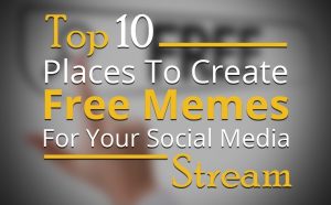 Top 10 Places to Create Free Memes for Your Social Media Stream ...